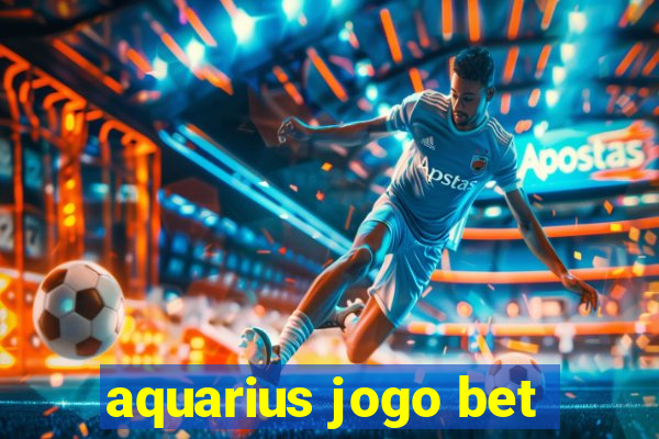 aquarius jogo bet